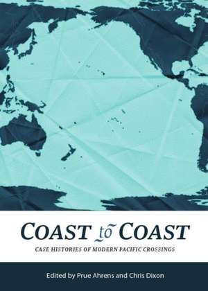 Coast to Coast: Case Histories of Modern Pacific Crossings de Prue Ahrens