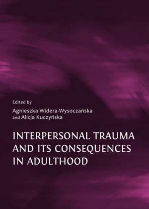 Interpersonal Trauma and Its Consequences in Adulthood de Agnieszka Widera-Wysocza Ska