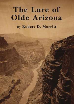 The Lure of Olde Arizona de Robert D. Morritt