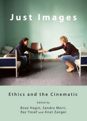 Just Images: Ethics and the Cinematic de Boaz Hagin