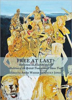 Free at Last? Reflections on Freedom and the Abolition of the British Transatlantic Slave Trade de Cecily Jones