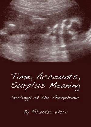 Time, Accounts, Surplus Meaning: Settings of the Theophanic de Frederic Will