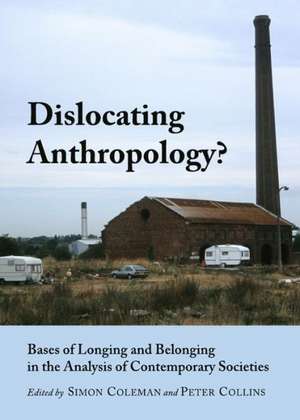 Dislocating Anthropology?: Bases of Longing and Belonging in the Analysis of Contemporary Societies de Simon Coleman