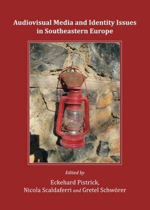 Audiovisual Media and Identity Issues in Southeastern Europe de Eckehard Pistrick