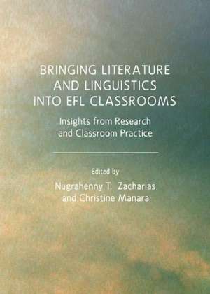 Bringing Literature and Linguistics Into Efl Classrooms: Insights from Research and Classroom Practice de Christine Manara