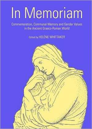 In Memoriam: Commemoration, Communal Memory and Gender Values in the Ancient Graeco-Roman World de Helene Whittaker