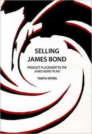 Selling James Bond: Product Placement in the James Bond Films de Tanya Nitins