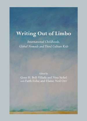 Writing Out of Limbo: International Childhoods, Global Nomads and Third Culture Kids de Gene H. Bell-Villada