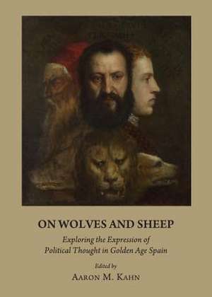 On Wolves and Sheep: Exploring the Expression of Political Thought in Golden Age Spain de Aaron M. Kahn