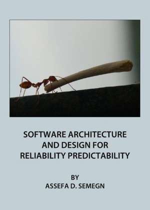 Software Architecture and Design for Reliability Predictability de Assefa D. Semegn