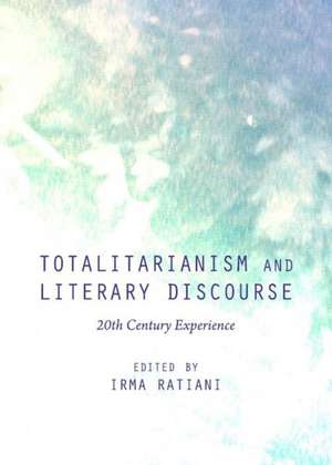 Totalitarianism and Literary Discourse: 20th Century Experience de Irma Ratiani