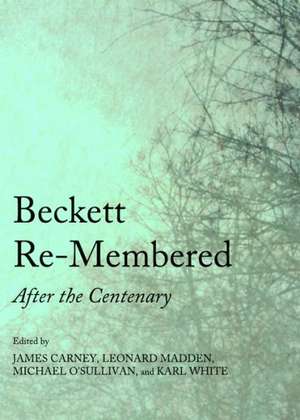 Beckett Re-Membered: After the Centenary de James Carney