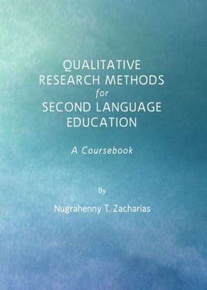 Qualitative Research Methods for Second Language Education: A Coursebook de Nugrahenny T. Zacharias