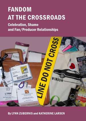 Fandom at the Crossroads: Celebration, Shame and Fan/Producer Relationships de Katherine Larsen