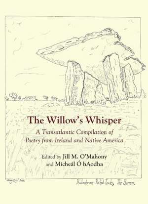 The Willowas Whisper: A Transatlantic Compilation of Poetry from Ireland and Native America de Jill M. O'Mahony