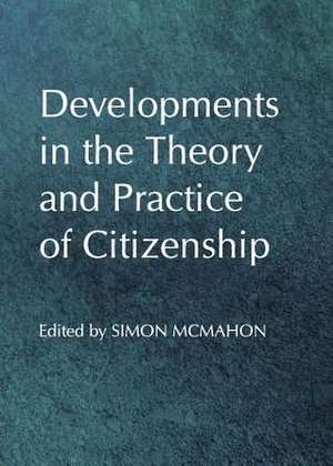 Developments in the Theory and Practice of Citizenship de Simon McMahon