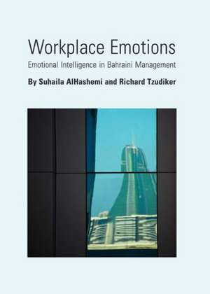 Workplace Emotions: Emotional Intelligence in Bahraini Management de Suhaila Alhashemi