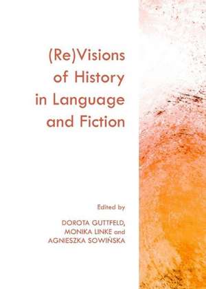 Revisions of History in Language and Fiction de Dorota Guttfeld