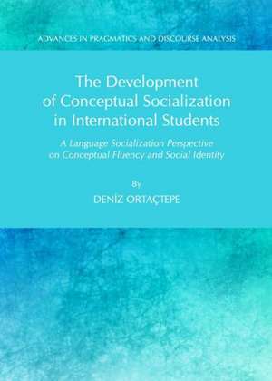 The Development of Conceptual Socialization in International Students: A Language Socialization Perspective on Conceptual Fluency and Social Identity de Deniz Ortactepe