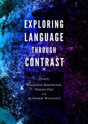 Exploring Language Through Contrast de Tomasz Fojt