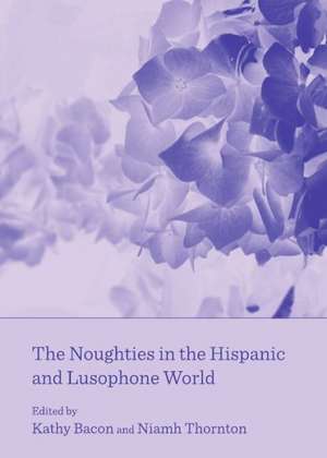 The Noughties in the Hispanic and Lusophone World de Kathy Bacon