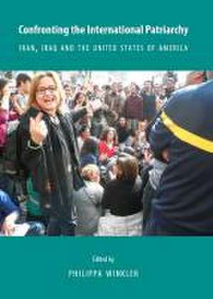 Confronting the International Patriarchy: Iran, Iraq and the United States of America de Philippa Winkler