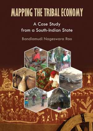 Mapping the Tribal Economy: A Case Study from a South-Indian State de Bandlamudi Nageswara Rao