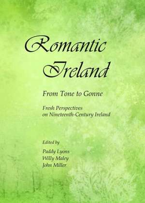 Romantic Ireland: Fresh Perspectives on Nineteenth-Century Ireland de Paddy Lyons