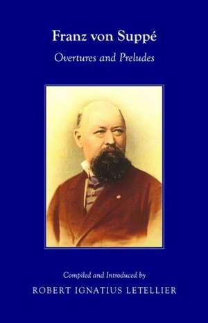 Franz Von Suppe: Overtures and Preludes de Robert Ignatius Letellier