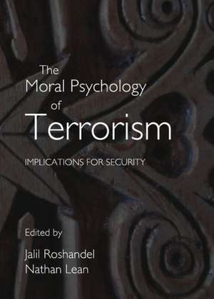 The Moral Psychology of Terrorism: Implications for Security de Nathan Lean