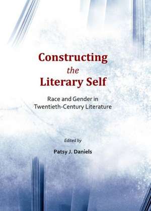 Constructing the Literary Self: Race and Gender in Twentieth-Century Literature de Patsy J. Daniels