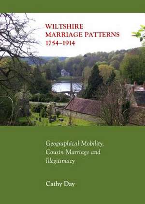 Wiltshire Marriage Patterns 1754-1914: Geographical Mobility, Cousin Marriage and Illegitimacy de Cathy Day