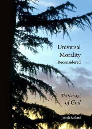 Universal Morality Reconsidered: The Concept of God de Joseph Bankard