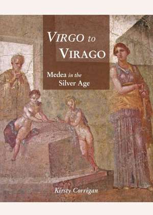 Virgo to Virago: Medea in the Silver Age de Kirsty Corrigan