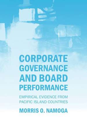 Corporate Governance and Board Performance: Empirical Evidence from Pacific Island Countries de Morris O. Namoga