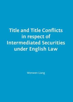 Title and Title Conflicts in Respect of Intermediated Securities Under English Law de Wenwen Liang