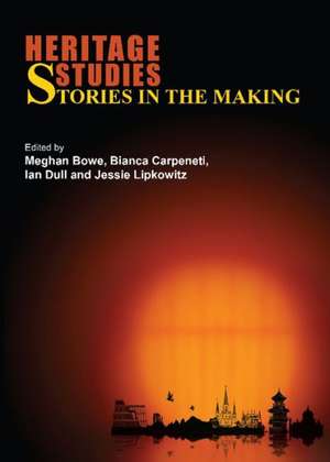 Heritage Studies: Stories in the Making de Meghan Bowe