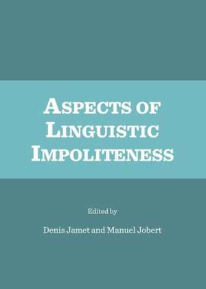 Aspects of Linguistic Impoliteness de Denis Jamet