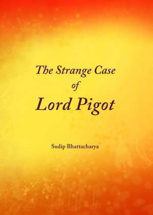 The Strange Case of Lord Pigot de Sudip Bhattacharya