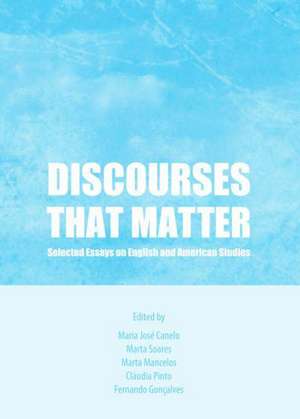 Discourses That Matter: Selected Essays on English and American Studies de Fernando Manuel Goncalves