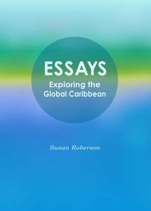 Essays: Exploring the Global Caribbean de Susan Roberson