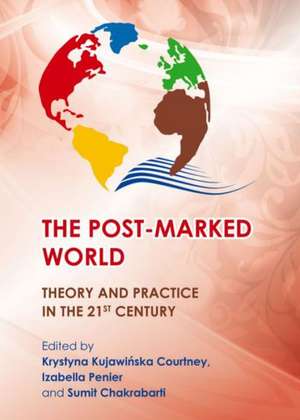 The Post-Marked World: Theory and Practice in the 21st Century de Sumit Chakrabarti