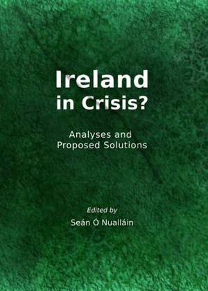 Ireland in Crisis?: Analyses and Proposed Solutions de SEAN O'NUALLAIN