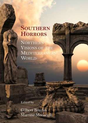 Southern Horrors: Northern Visions of the Mediterranean World de Gilbert Bonifas