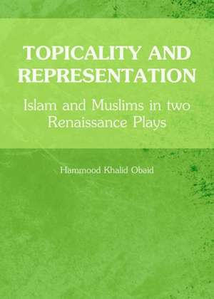 Topicality and Representation: Islam and Muslims in Two Renaissance Plays de Hammood Khalid Obaid