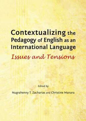 Contextualizing the Pedagogy of English as an International Language: Issues and Tensions de Christine Manara