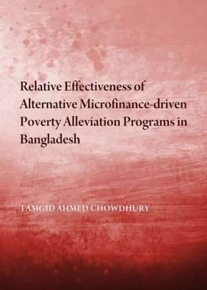 Relative Effectiveness of Alternative Microfinance-Driven Poverty Alleviation Programs in Bangladesh de Dr. Chowdhury, Tamgid Ahmed