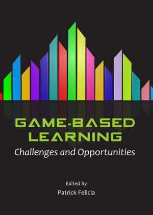 Game-Based Learning: Challenges and Opportunities de Patrick Felicia