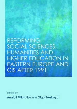 Reforming Social Sciences, Humanities and Higher Education in Eastern Europe and CIS After 1991 de Anatoli Mikhailov