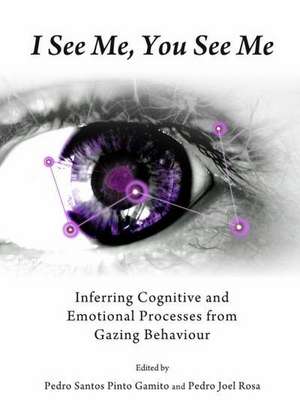 I See Me, You See Me: Inferring Cognitive and Emotional Processes from Gazing Behaviour de Pedro Santos Gamito